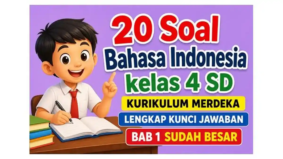 20 Soal Bahasa Indonesia kelas 4 SD Kurikulum Merdeka Lengkap Kunci 20 Soal Bahasa Indonesia kelas 4 SD Kurikulum Merdeka Lengkap Kunci