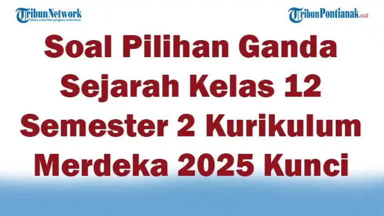 30 Contoh Soal Sejarah Kelas 12 Semester 2 Terbaru 2026 Dilengkapi Kunci Jawaban, Wajib Kamu Pelajari Sebelum Ujian 30 Contoh Soal Sejarah Kelas 12 Semester 2 Terbaru 2026 Dilengkapi Kunci Jawaban, Wajib Kamu Pelajari Sebelum Ujian
